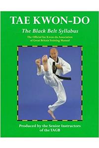 Tae Kwon-Do: the Black Belt Syllabus (Book. 3): The Official Tae Kwon-do Association of Great Britain Training Manual (Martial Arts)