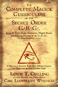 Complete Magick Curriculum of the Secret Order G...B...G...