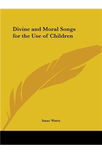 Divine and Moral Songs for the Use of Children