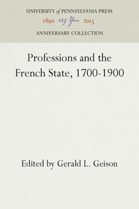 Professions and the French State, 1700-1900