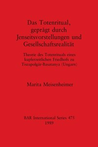 Das Totenritual Gepragt Durch Jenseitsvorstellungen und Gesellschaftsrealitat