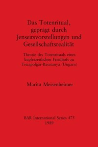 Totenritual, geprägt durch Jenseitsvorstellungen und Gesellschaftsrealität