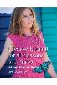 Creative Knitting for all Seasons and Yarns