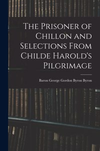 The Prisoner of Chillon and Selections From Childe Harold's Pilgrimage