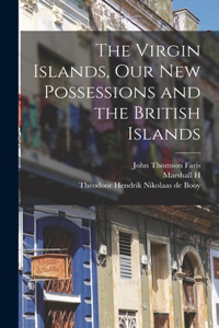 Virgin Islands, our new Possessions and the British Islands