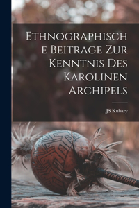 Ethnographische Beitrage Zur Kenntnis Des Karolinen Archipels