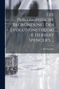 Die Philosophische Begründung Der Evolutionstheorie Herbert Spencer's ...