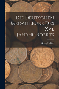 Deutschen Medailleure Des Xvi. Jahrhunderts