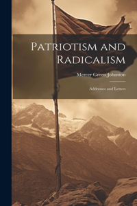 Patriotism and Radicalism; Addresses and Letters