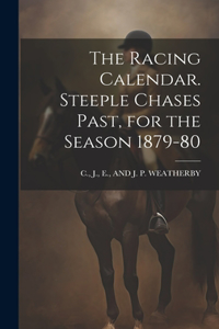 Racing Calendar. Steeple Chases Past, for the Season 1879-80