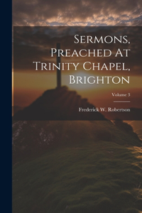 Sermons, Preached At Trinity Chapel, Brighton; Volume 3