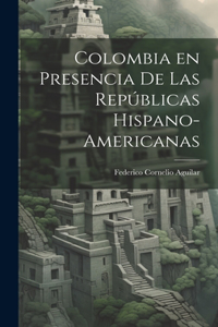 Colombia en Presencia de las Repúblicas Hispano-Americanas