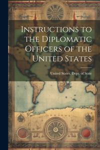 Instructions to the Diplomatic Officers of the United States