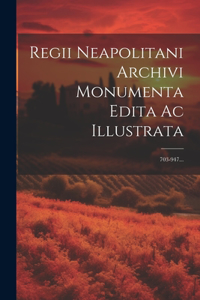 Regii Neapolitani Archivi Monumenta Edita Ac Illustrata