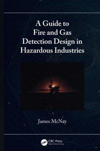 Guide to Fire and Gas Detection Design in Hazardous Industries