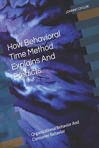 How Behavioral Time Method Explains And Predicts