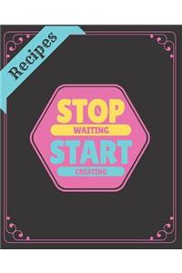 Recipes Stop Waiting Start Creating