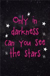 Only In Darkness Can You See The Stars