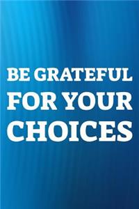 Be Grateful For Your Choices
