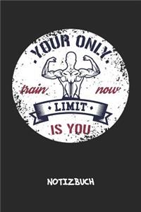 Your Only Limit Is You NOTIZBUCH