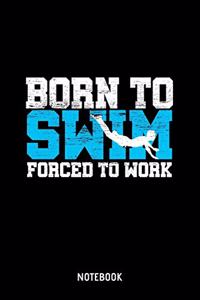Born To Swim Forced To Work Notebook