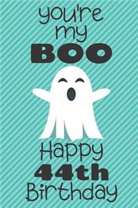 You're my Boo Happy 44th Birthday