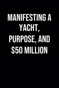 Manifesting A Yacht Purpose And 50 Million