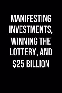 Manifesting Investments Winning The Lottery And 25 Billion