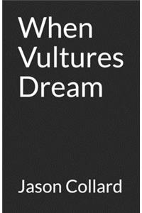When Vultures Dream