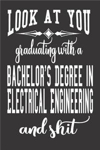 Look At You Graduating With A Bachelor's Degree In Electrical Engineering And Shit