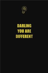 Darling, you are different