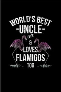World's Best Uncle Ever & Loves Flamingos Too