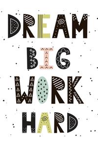 Dream Big Work Hard