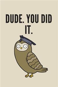 Dude. You Did It.