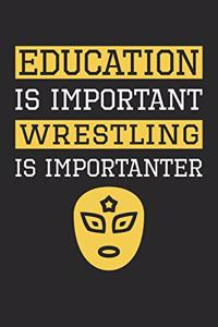 Education is Important Wrestling Is Importanter - Wrestling Training Journal - Wrestling Notebook - Gift for Wrestler