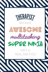 Therapist Because Awesome Multitasking Super Ninja Isn't A Real Job Title