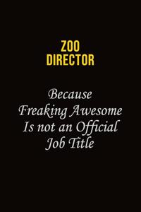 Zoo Director Because Freaking Awesome Is Not An Official Job Title