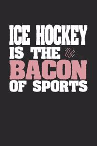 Ice Hockey Is The Bacon of Sports
