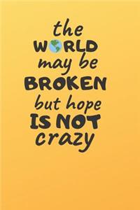 The World May Be Broken But Hope Is Not Crazy