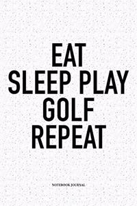 Eat Sleep Play Golf Repeat