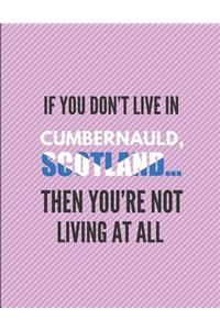 If You Don't Live in Cumbernauld, Scotland ... Then You're Not Living at All