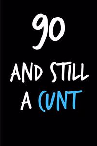90 and Still a Cunt