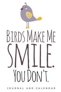 Birds Make Me Smile. You Don't.