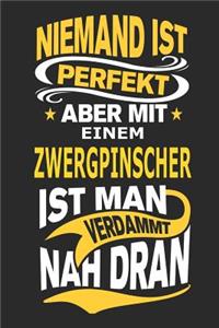 Niemand ist perfekt aber mit einem Zwergpinscher ist man verdammt nah dran