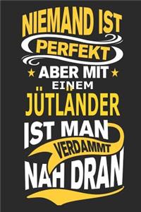 Niemand ist perfekt aber mit einem Jütländer ist man verdammt nah dran
