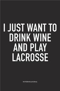 I Just Want To Drink Wine And Play Lacrosse