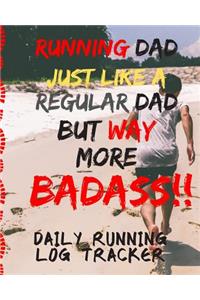 Running Dad Just Like A Regular Dad But More BADASS Daily Running Log Tracker