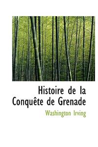 Histoire de La Conqu Te de Grenade