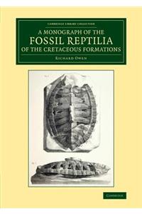 A Monograph on the Fossil Reptilia of the Cretaceous Formations