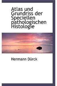 Atlas Und Grundriss Der Speciellen Pathologischen Histologie